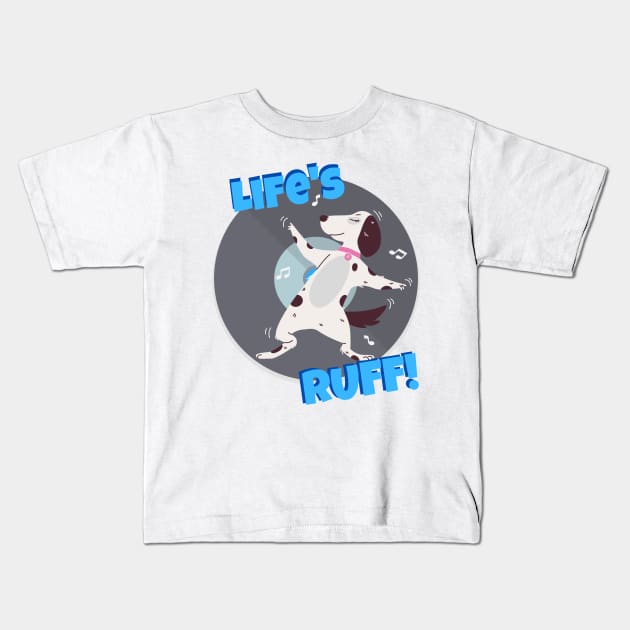 Life's ruff design Kids T-Shirt by Life is Raph